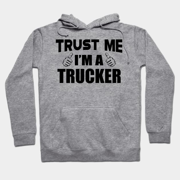 Trucker - Trust me I'm a Trucker Hoodie by KC Happy Shop